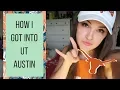 HOW I GOT INTO UT AUSTIN Tips Advice