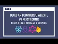 How to build an eCommerce Website using React Redux Grap L Firebase - React Router