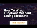 how to wrap functions without losing metadata