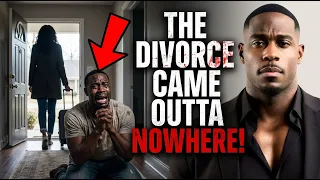 "My wife divorced me...OUT OF NOWHERE!"