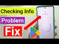 Checking Info Problem in Play Store Google Play Store Checking Info problem Checking Info