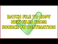 Batch file to copy new files from source to destination