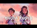 Download Lagu Khoya Khoya [Slowed+Reverb] - MOHIT CHAUHAN | Arpita Chakraborty | Priya Saraiya | Hero | Lofi World