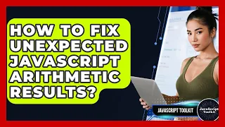 How To Fix Unexpected JavaScript Arithmetic Results - JavaScript Toolkit