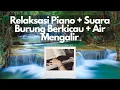 Lagu relaksasi piano + burung berkicau + air mengalir