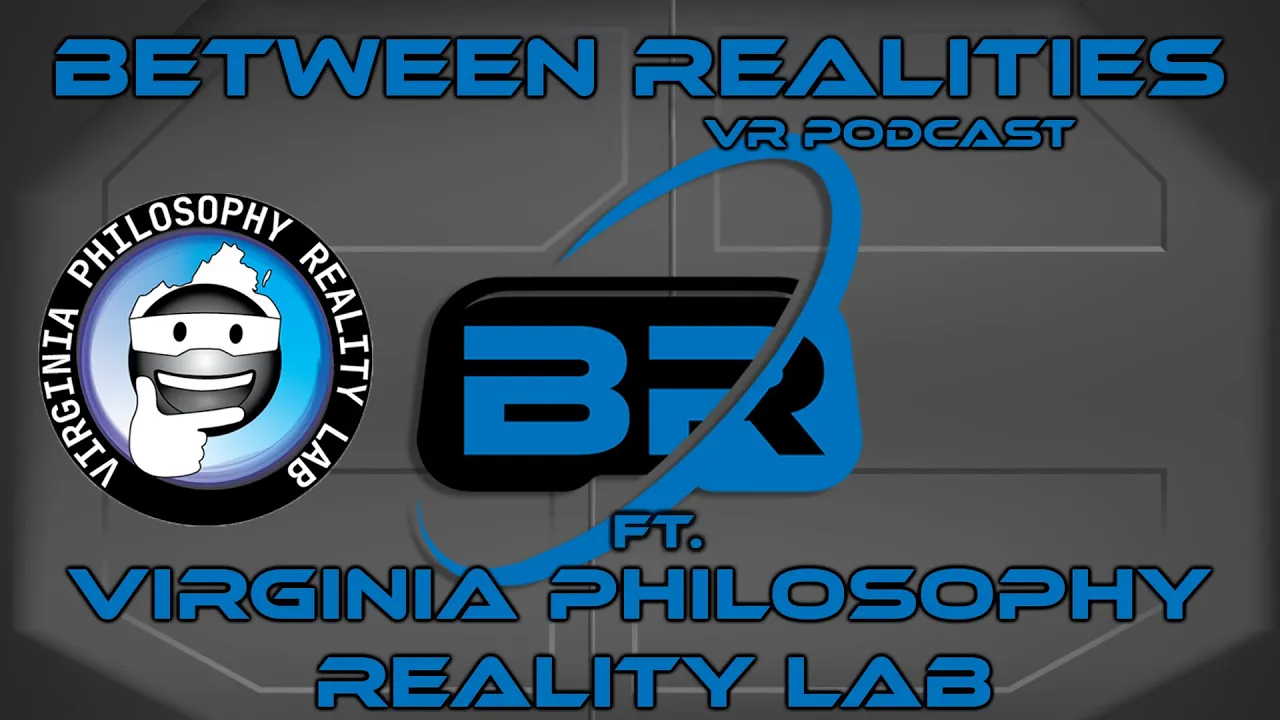 Season 4 Episode 9 Ft. Virginia Philosophy Reality Lab! The Between Realities VR Podcast