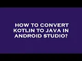 How to convert kotlin to java in android studio