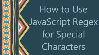 How to Use JavaScript Regex for Special Characters