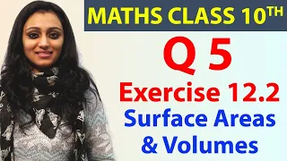 Q 5, Exercise 12.2, Surface Areas & Volumes, Chapter 12, Maths Class 10th - NCERT
