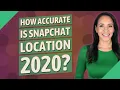 How accurate is Snapchat location 2020