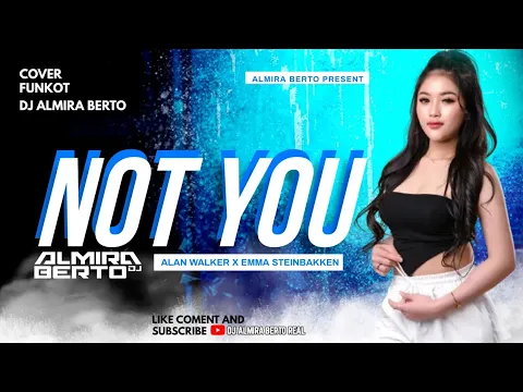 Download MP3 FUNKOT - NOT YOU [ ALAN WALKER X EMMA STEINBAKKEN ] VIRAL TIK TOK COVER BY DJ ALMIRA BERTO