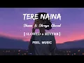 Tere Naina Lofi- Slowed Reverb Shaan Shreya Ghosal FEEL MUSIC