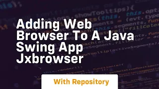 Adding web browser to a java swing app jxbrowser