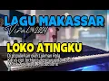 Download Lagu LAGU MAKASSAR VIRAL 2024/LOKO ATINGKU/LUKMAN ROLA/CIPT:HARIS DG SITURU- IRFAN TASLIM