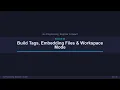 Episode 24 Build Tags Embedding Files Workspace Mode