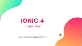How to implement Google Maps In Ionic 4 applications
