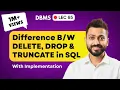 Lec-65 Difference between Delete Drop Truncate in SQL DBMS