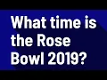 What time is the Rose Bowl 2019