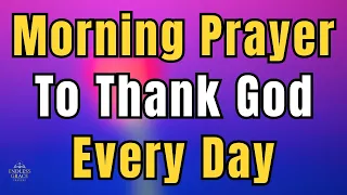 powerful gratitude prayer for today morning prayer to start your day with god