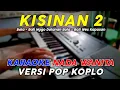 Download Lagu Kisinan 2 - Karaoke Nada Wanita || Versi Pop Dangdut Koplo