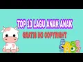 Download Lagu TOP 10 LAGU ANAK ANAK POPULER GRATIS NO COPYRIGHT UNTUK YOUTUBER VLOG TINGGAL DOWNLOAD FREE MUSIC