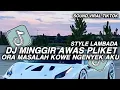 Download Lagu DJ ORA MASALAH KOWE NGENYEK AKU SYTLE LAMBADA || DJ MINGGER AWAS PLIKET VIRAL TIKTOK TERBARU 2025