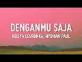 Download Lagu Keisya Levronka, Nyoman Paul - Denganmu Saja (Lirik)