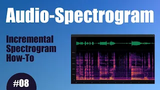 Audio Spectrogram - 08 Incremental Spectrogram How-To