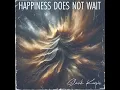 Happiness Does Not Wait (A Capella)