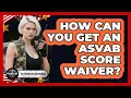 How Can You Get An ASVAB Score Waiver - The Frontline Guardians