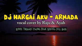 Download dj Hargai Aku - Armada (vocal cover by Raju \u0026 Ayah) Sering Kali Kau Merendahkanku Remix Full Bass MP3