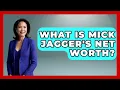 What Is Mick Jagger s Net Worth - The Rich And Famous Files