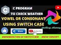 c program to check weather its vowel or consonant using switch case implementation case