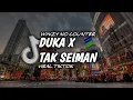 Download Lagu DUKA X TAK SEIMAN VIRAL TIKTOK