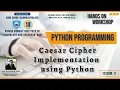 Session 9 Caesar Cipher Implementation using Python Hands-on Workshop on Python Programming