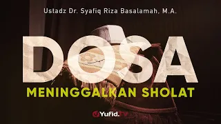 Download Dosa Meninggalkan Shalat - Ustadz Dr. Syafiq Riza Basalamah, Lc., M.A. MP3