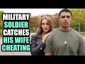 MILITARY SOLDIER Catches CHEATING WIFE With BEST FRIEND Life Reels