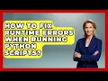 How To Fix Runtime Errors When Running Python Scripts - Python Code School
