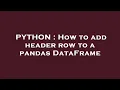 PYTHON How to add header row to a pandas DataFrame