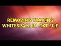 Removing Trailing Whitespace in txt file 2 Solutions
