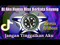Download Lagu Dj aku hanya bisa berkata sayang jangan tinggalkan aku - remix fullbass || dj tik tok terbaru