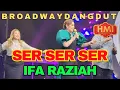 Download Lagu Ser Ser Ser || IFA RAZIAH || B R O A D W A Y D A N G D U T HMI 2024