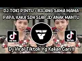 Download Lagu DJ BILANG SAMA MAMA PAPA KAKA SUDAH SIAP JADI ANAK MANTU | DJ TOKI PINTU ANGGA DERMAWAN VIRAL TIKTOK