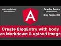 Angular Create BlogEntry with body as Markdown upload Image Blog Project V-26