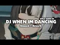 Lagu DJ WHEN IM DANCING STYLE TANTE V2 (Slowed + Reverb)