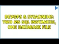 DevOps SysAdmins Two MS SQL Instances one database file 4 Solutions