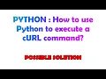 PYTHON How to use Python to execute a cURL command