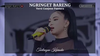 Download NGRINGET BARENG KARAOKE CEWEK versi DEDE RISTY GANJENE PANTURA MP3