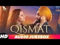 Download Lagu Qismat | Audio Jukebox | Ammy Virk | Sargun Mehta | Gurnam Bhullar | Latest Punjabi Songs 2018