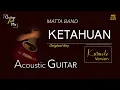 Download Lagu KETAHUAN - MATTA BAND - ACOUSTIC GUITAR MINUS ONE + LIRIK (KARAOKE) - HQ AUDIO